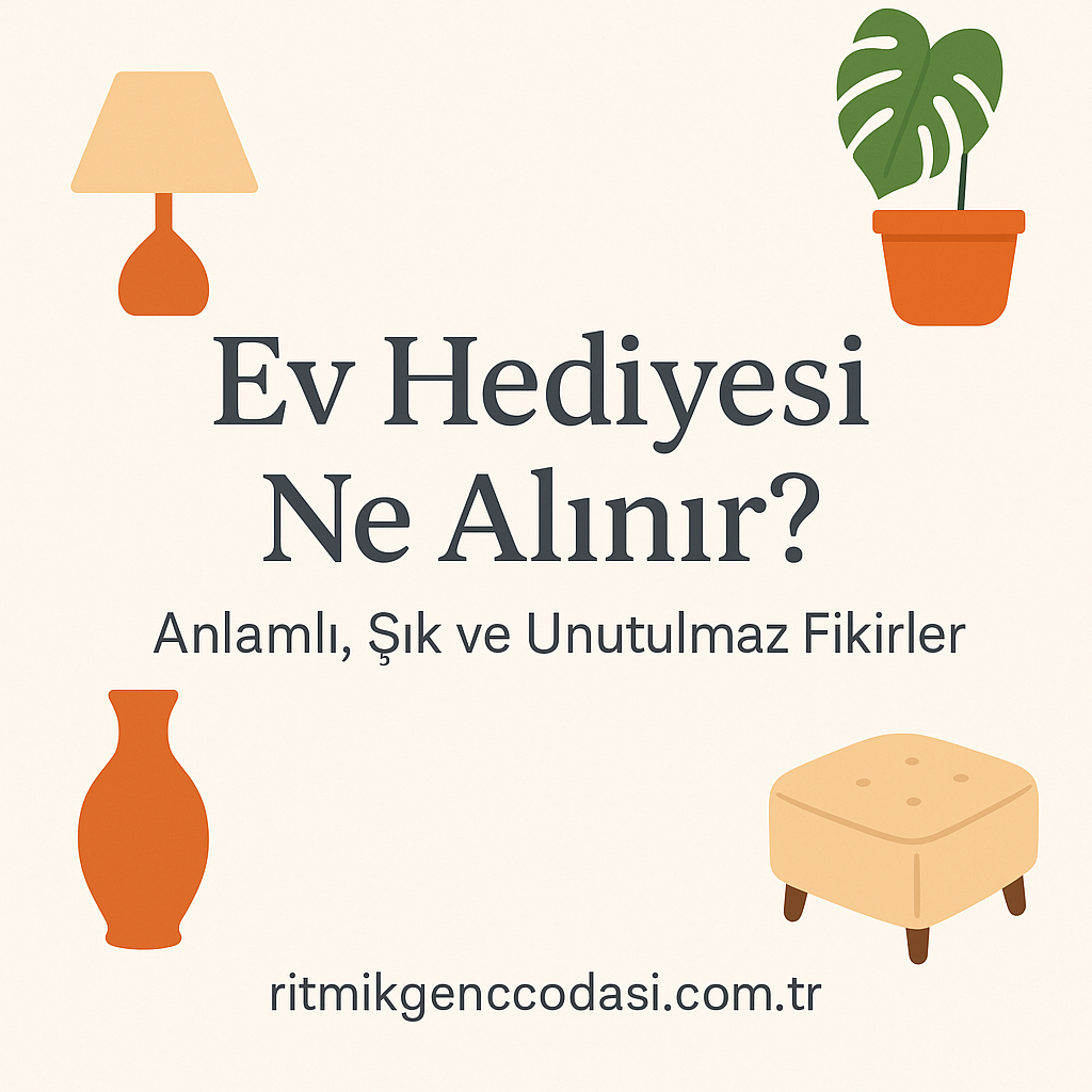 Ev Hediyesi Ne Alınır?